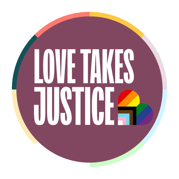 plum colored circle with "love takes justice" in white text in the middle with a progressive pride flag heart.