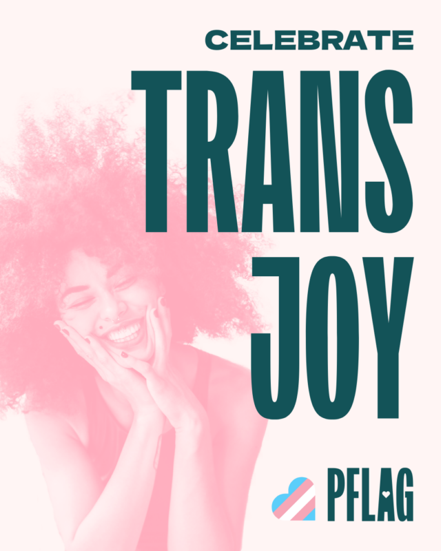 Celebrate Trans Joy in teal on a pastel pink background. PFLAG logo and trans pride heart in the bottom right corner.